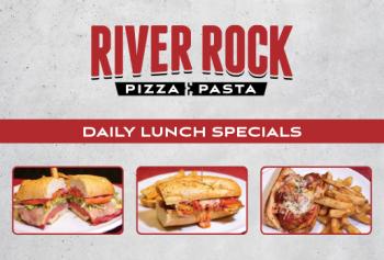 River Rock Pizza & Pasta Daily Lunch Specials